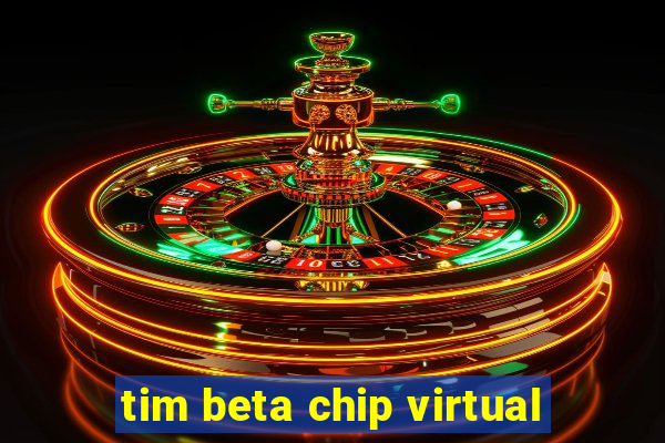 tim beta chip virtual